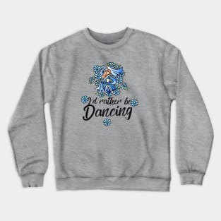 I'd rather be dancing Crewneck Sweatshirt